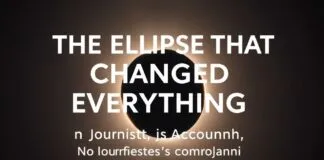 The Eclipse That Changed Everything: A Journalist’s Tale The Eclipse That Changed Everything: A Journalist's Account