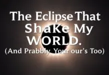 The Eclipse That Shook My World (And Probably Yours Too) The Eclipse That Shook My World (And Probably Yours Too)