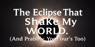 The Eclipse That Shook My World (And Probably Yours Too) The Eclipse That Shook My World (And Probably Yours Too)