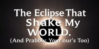 The Eclipse That Shook My World (And Probably Yours Too) The Eclipse That Shook My World (And Probably Yours Too)