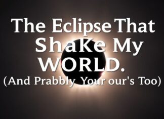 The Eclipse That Shook My World (And Probably Yours Too) The Eclipse That Shook My World (And Probably Yours Too)